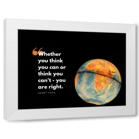 Henry Ford Quote: You are Right White Modern Wood Framed Art Print by ArtsyQuotes