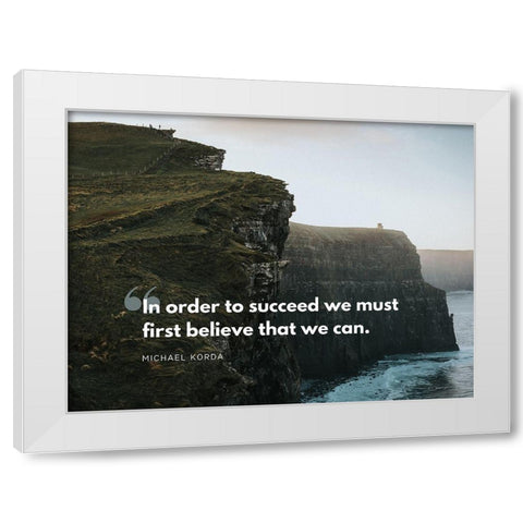 Michael Korda Quote: In Order to Succeed White Modern Wood Framed Art Print by ArtsyQuotes