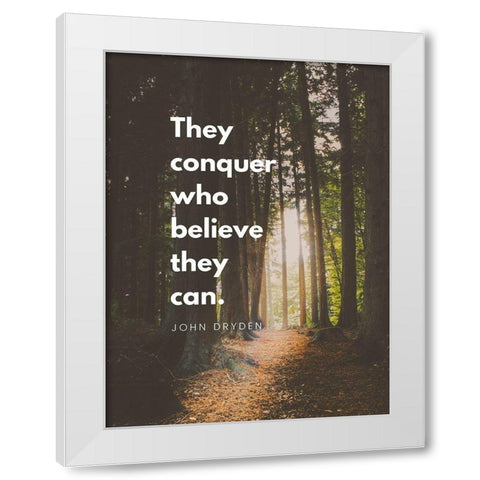 John Fryden Quote: They Can Conquer White Modern Wood Framed Art Print by ArtsyQuotes