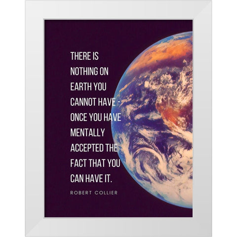 Robert Collier Quote: Nothing on Earth White Modern Wood Framed Art Print by ArtsyQuotes