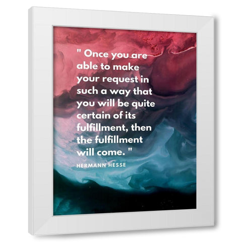 Hermann Hesse Quote: Fulfillment Will Come White Modern Wood Framed Art Print by ArtsyQuotes