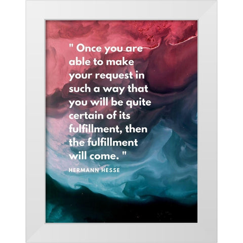 Hermann Hesse Quote: Fulfillment Will Come White Modern Wood Framed Art Print by ArtsyQuotes