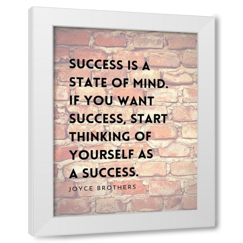 Joyce Brothers Quote: Success is a State of Mind White Modern Wood Framed Art Print by ArtsyQuotes