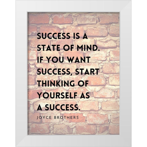 Joyce Brothers Quote: Success is a State of Mind White Modern Wood Framed Art Print by ArtsyQuotes