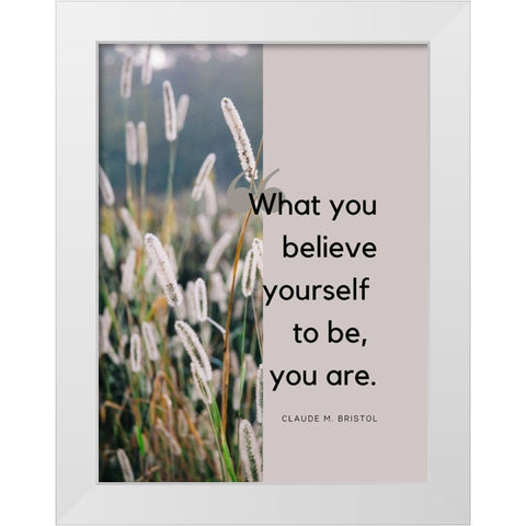 Claude M. Bristol Quote: Believe Yourself White Modern Wood Framed Art Print by ArtsyQuotes