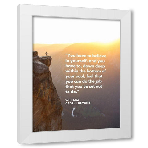 William Castle DeVries Quote: Believe in Yourself White Modern Wood Framed Art Print by ArtsyQuotes