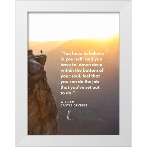 William Castle DeVries Quote: Believe in Yourself White Modern Wood Framed Art Print by ArtsyQuotes