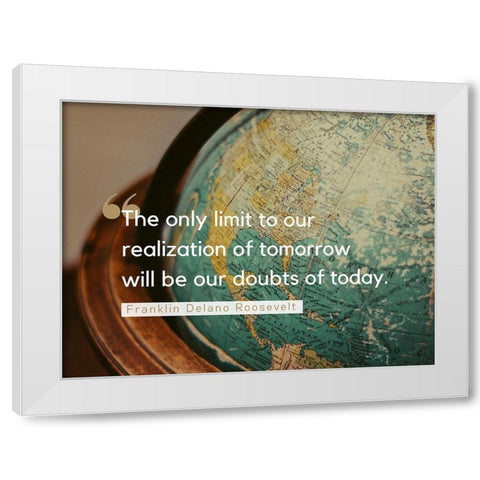 Franklin Delano Roosevelt Quote: Doubts of Today White Modern Wood Framed Art Print by ArtsyQuotes