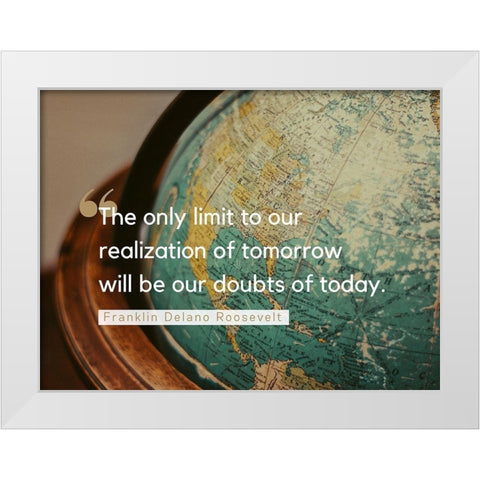 Franklin Delano Roosevelt Quote: Doubts of Today White Modern Wood Framed Art Print by ArtsyQuotes