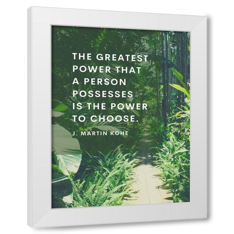 J. Martin Kohe Quote: Power to Choose White Modern Wood Framed Art Print by ArtsyQuotes