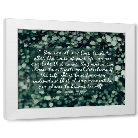 Clark Moustakas Quote: Course of Your Life White Modern Wood Framed Art Print by ArtsyQuotes