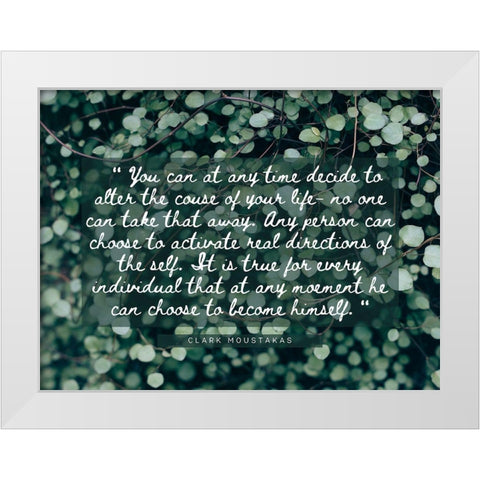 Clark Moustakas Quote: Course of Your Life White Modern Wood Framed Art Print by ArtsyQuotes