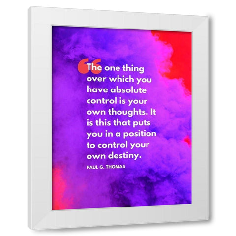 Paul G. Thomas Quote: Absolute Control White Modern Wood Framed Art Print by ArtsyQuotes