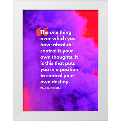 Paul G. Thomas Quote: Absolute Control White Modern Wood Framed Art Print by ArtsyQuotes