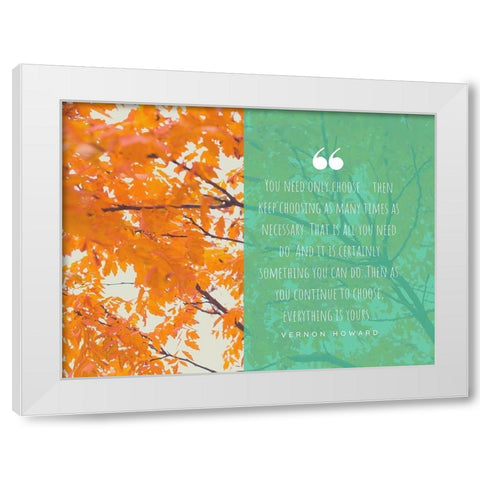 Vernon Howard Quote: Keep Choosing White Modern Wood Framed Art Print by ArtsyQuotes