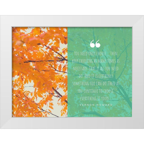 Vernon Howard Quote: Keep Choosing White Modern Wood Framed Art Print by ArtsyQuotes