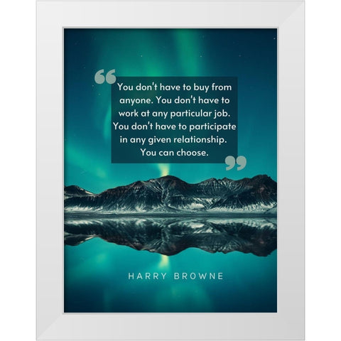 Harry Browne Quote: You Dont Have To White Modern Wood Framed Art Print by ArtsyQuotes