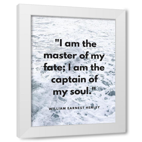 William Ernest Henley Quote: Master of My Fate White Modern Wood Framed Art Print by ArtsyQuotes