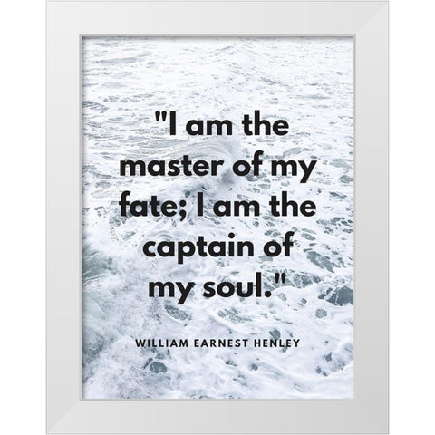 William Ernest Henley Quote: Master of My Fate White Modern Wood Framed Art Print by ArtsyQuotes