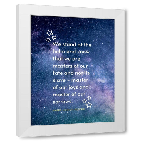 Hans-Ulrich Rieker Quote: We Stand White Modern Wood Framed Art Print by ArtsyQuotes