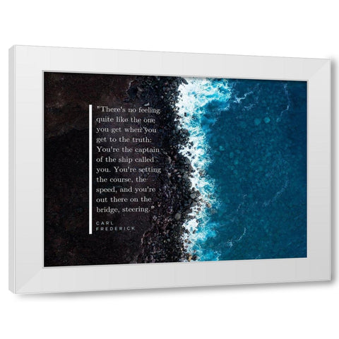 Carl Frederick Quote: Youre the Captain White Modern Wood Framed Art Print by ArtsyQuotes