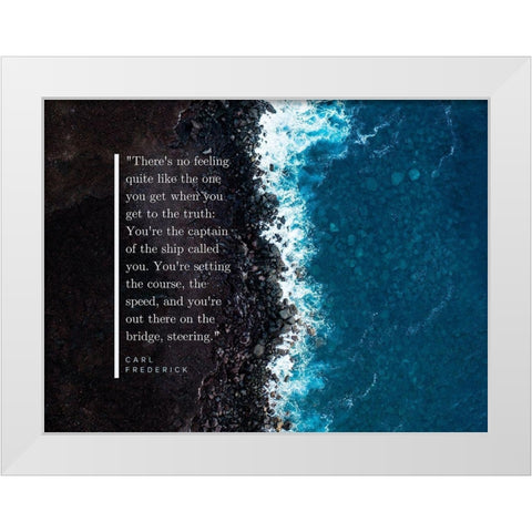 Carl Frederick Quote: Youre the Captain White Modern Wood Framed Art Print by ArtsyQuotes
