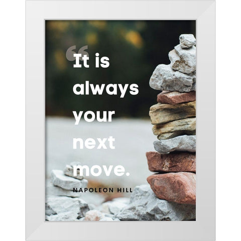 Napolean Hill Quote: Your Next Move White Modern Wood Framed Art Print by ArtsyQuotes