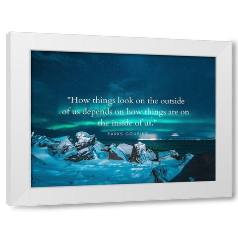 Parks Cousins Quote: How Things Look White Modern Wood Framed Art Print by ArtsyQuotes
