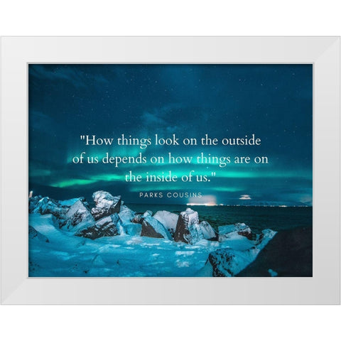 Parks Cousins Quote: How Things Look White Modern Wood Framed Art Print by ArtsyQuotes