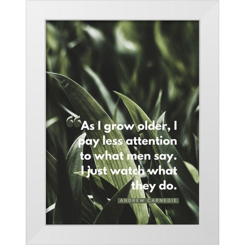 Andrew Carnegie Quote: Watch What They Do White Modern Wood Framed Art Print by ArtsyQuotes