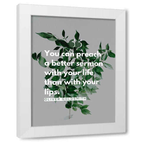 Oliver Goldsmith Quote: Preach White Modern Wood Framed Art Print by ArtsyQuotes