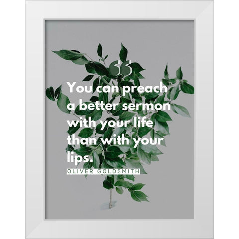 Oliver Goldsmith Quote: Preach White Modern Wood Framed Art Print by ArtsyQuotes