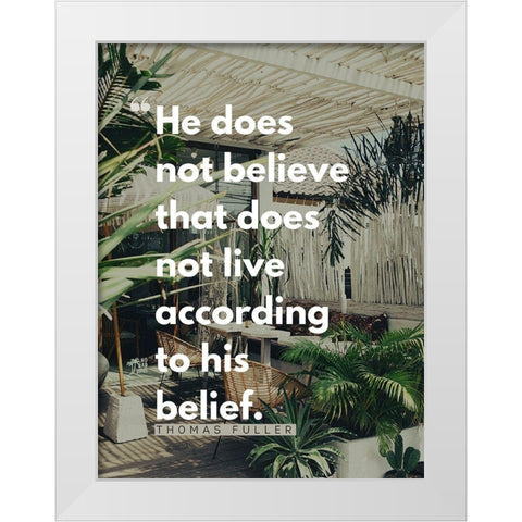 Thomas Fuller Quote: According to His Belief White Modern Wood Framed Art Print by ArtsyQuotes