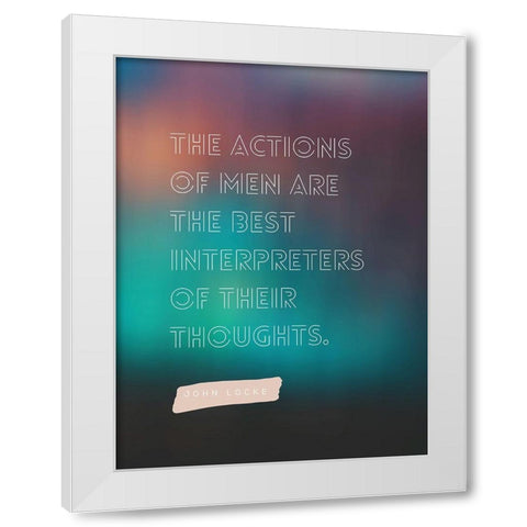 John Locke Quote: Actions of Men White Modern Wood Framed Art Print by ArtsyQuotes
