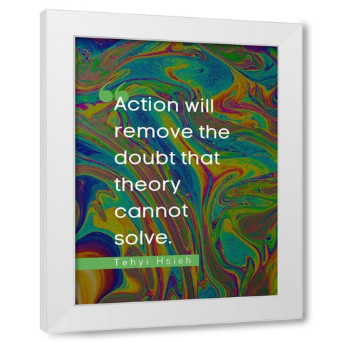 Tehyi Hsieh Quote: Action White Modern Wood Framed Art Print by ArtsyQuotes