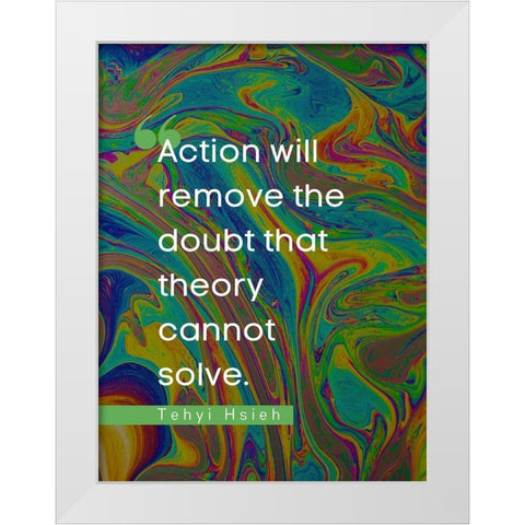 Tehyi Hsieh Quote: Action White Modern Wood Framed Art Print by ArtsyQuotes