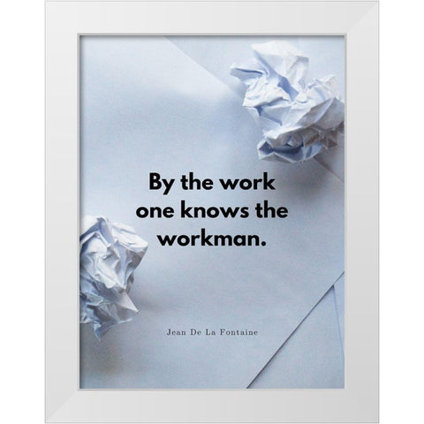 Jean De La Fontaine Quote: By the Work White Modern Wood Framed Art Print by ArtsyQuotes