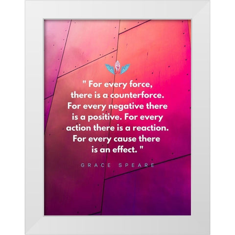 Grace Speare Quote: Every Force White Modern Wood Framed Art Print by ArtsyQuotes