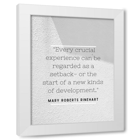 Mary Roberts Rinehart Quote: Every Crucial Experience White Modern Wood Framed Art Print by ArtsyQuotes