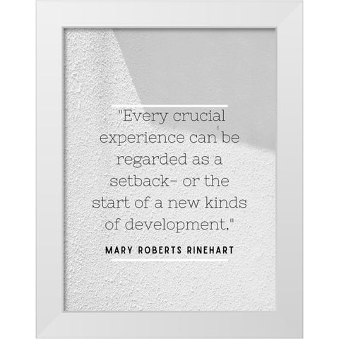 Mary Roberts Rinehart Quote: Every Crucial Experience White Modern Wood Framed Art Print by ArtsyQuotes