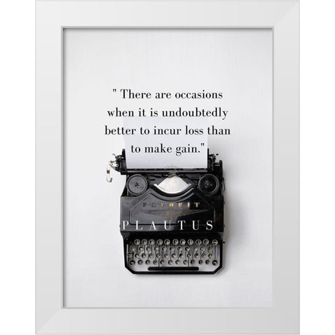 Plautus Quote: Incur Loss White Modern Wood Framed Art Print by ArtsyQuotes
