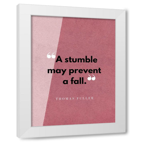 Thomas Fuller Quote: A Stumble White Modern Wood Framed Art Print by ArtsyQuotes