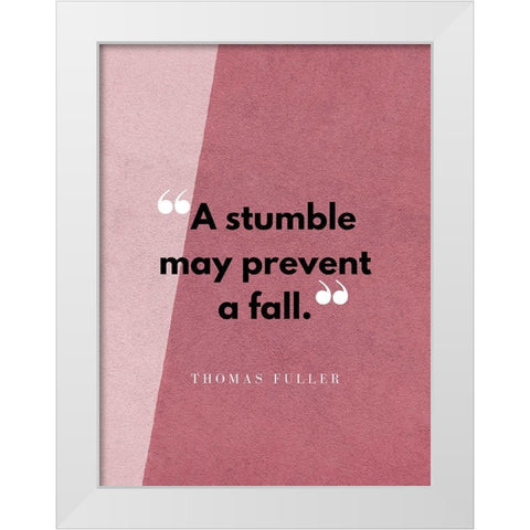 Thomas Fuller Quote: A Stumble White Modern Wood Framed Art Print by ArtsyQuotes