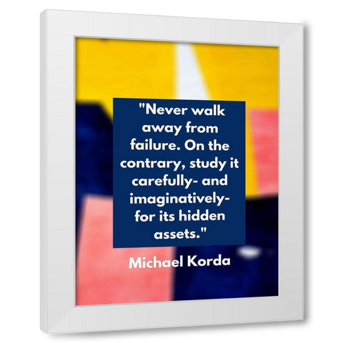Michael Korda Quote: Never Walk Away White Modern Wood Framed Art Print by ArtsyQuotes