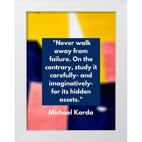 Michael Korda Quote: Never Walk Away White Modern Wood Framed Art Print by ArtsyQuotes