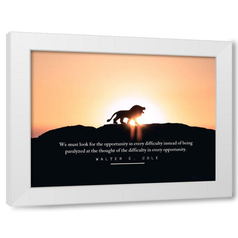 Walter E. Cole Quote: Opportunity White Modern Wood Framed Art Print by ArtsyQuotes