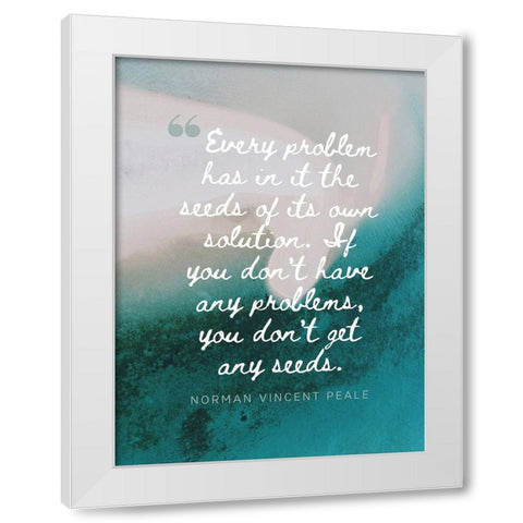 Norman Vincent Peale Quote: Every Problem White Modern Wood Framed Art Print by ArtsyQuotes