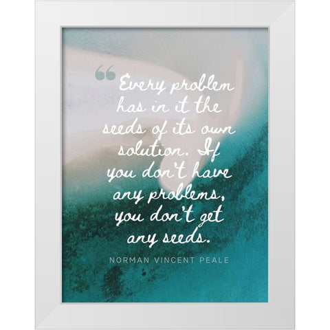 Norman Vincent Peale Quote: Every Problem White Modern Wood Framed Art Print by ArtsyQuotes