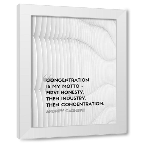 Andrew Carnegie Quote: Concentration White Modern Wood Framed Art Print by ArtsyQuotes