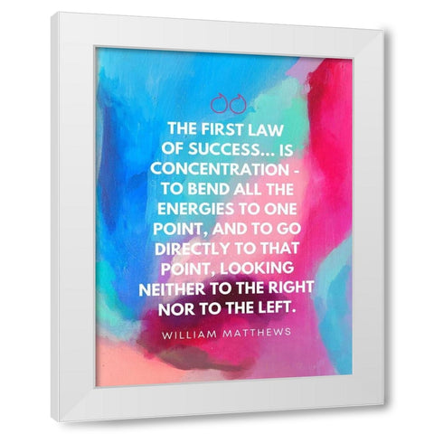 William Matthews Quote: Law of Success White Modern Wood Framed Art Print by ArtsyQuotes